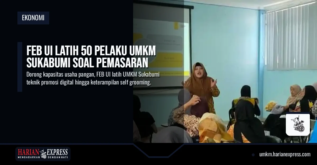 FEB UI Latih 50 Pelaku UMKM Sukabumi Soal Pemasaran